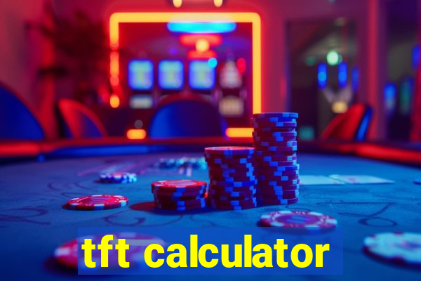 tft calculator